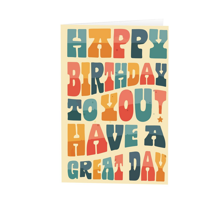 Happy Birthday to you and Have a Great Day Greeting Card