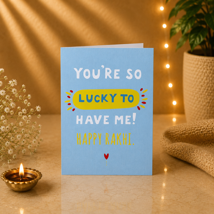 You are So Lucky to Have ME - Happy Rakhi